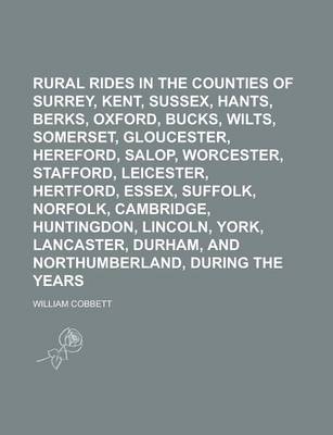 Book cover for Rural Rides in the Counties of Surrey, Kent, Sussex, Hants, Berks, Oxford, Bucks, Wilts, Somerset, Gloucester, Hereford, Salop, Worcester, Stafford, Leicester, Hertford, Essex, Suffolk, Norfolk, Cambridge, Huntingdon, Nottingham, Lincoln,