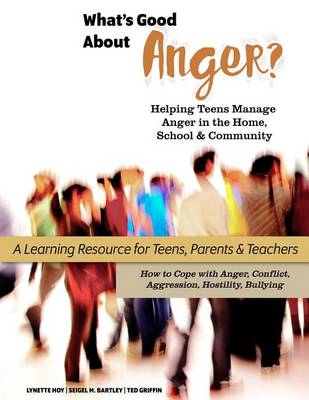 Book cover for What's Good About Anger? Helping Teens Manage Anger in the Home, School & Community