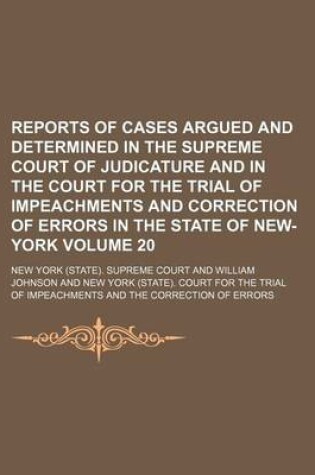 Cover of Reports of Cases Argued and Determined in the Supreme Court of Judicature and in the Court for the Trial of Impeachments and Correction of Errors in the State of New-York Volume 20