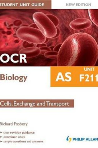 Cover of OCR AS Biology Student Unit Guide New Edition: Unit F211 Cells, Exchange and Transport