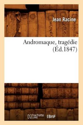 Cover of Andromaque, Tragédie (Éd.1847)