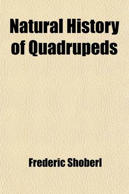 Book cover for Natural History of Quadrupeds (Volume 1)