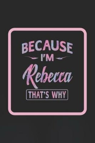 Cover of Because I'm Rebecca That's Why