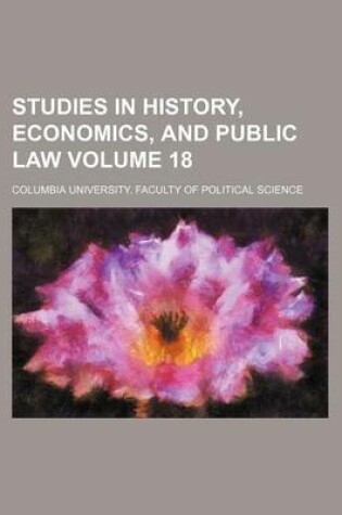 Cover of Studies in History, Economics, and Public Law Volume 18