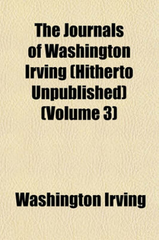 Cover of The Journals of Washington Irving (Hitherto Unpublished) (Volume 3)