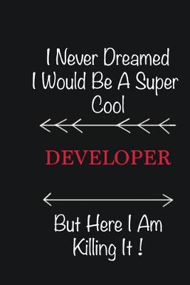 Book cover for I never Dreamed I would be a super cool Developer But here I am killing it