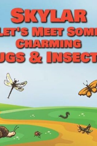 Cover of Skylar Let's Meet Some Charming Bugs & Insects!