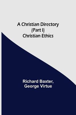 Book cover for A Christian Directory (Part I) Christian Ethics