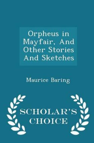Cover of Orpheus in Mayfair, and Other Stories and Sketches - Scholar's Choice Edition