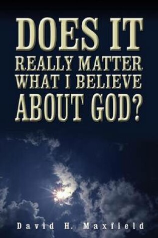 Cover of Does It Really Matter What I Believe about God?