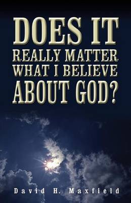 Book cover for Does It Really Matter What I Believe about God?