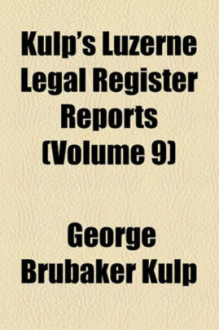 Cover of Kulp's Luzerne Legal Register Reports (Volume 9)