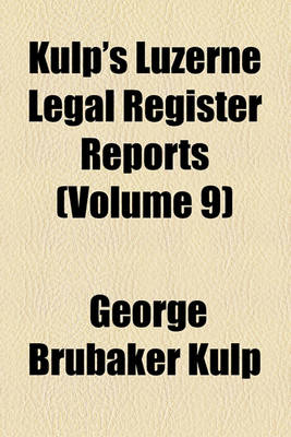 Book cover for Kulp's Luzerne Legal Register Reports (Volume 9)