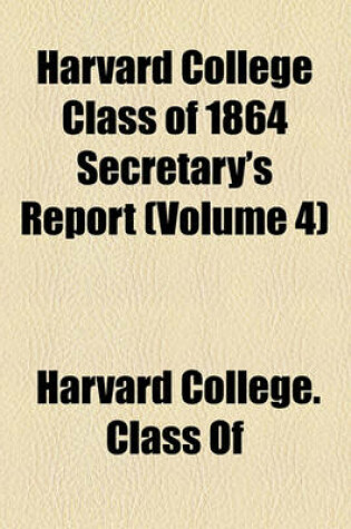 Cover of Harvard College Class of 1864 Secretary's Report (Volume 4)