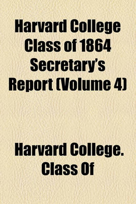 Book cover for Harvard College Class of 1864 Secretary's Report (Volume 4)