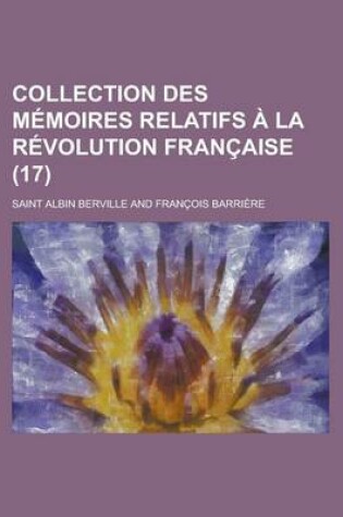 Cover of Collection Des Memoires Relatifs a la Revolution Francaise (17)