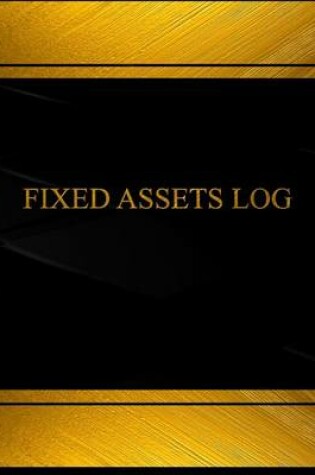 Cover of Fixed Assets Log (Log Book, Journal -125 pgs,8.5 X 11 inches)