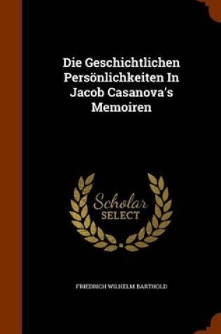 Cover of Die Geschichtlichen Personlichkeiten in Jacob Casanova's Memoiren