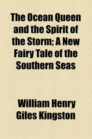Cover of The Ocean Queen and the Spirit of the Storm; A New Fairy Tale of the Southern Seas
