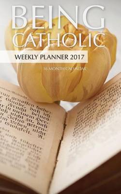 Book cover for Being Catholic Weekly Planner 2017