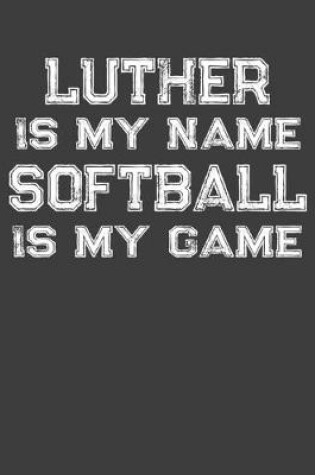 Cover of Luther Is My Name Softball Is My Game