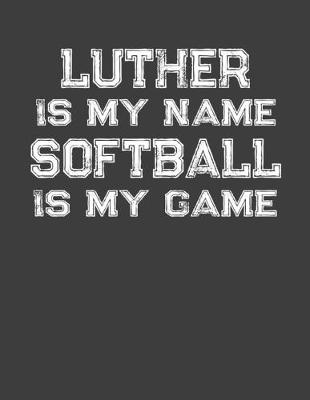 Book cover for Luther Is My Name Softball Is My Game
