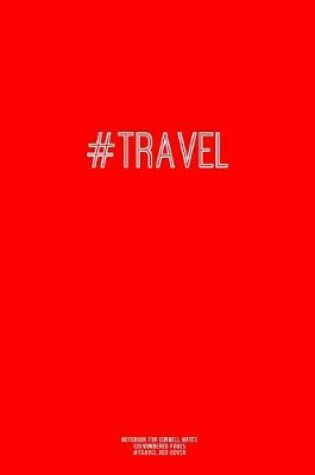 Cover of Notebook for Cornell Notes, 120 Numbered Pages, #TRAVEL, Red Cover