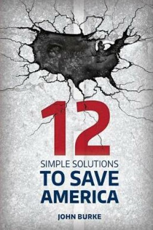 Cover of 12 Simple Solutions to Save America