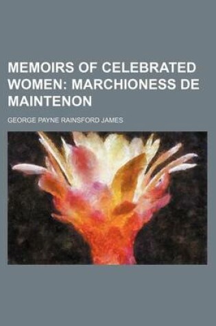 Cover of Memoirs of Celebrated Women; Marchioness de Maintenon