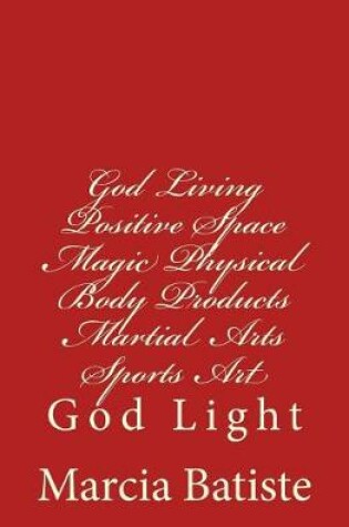 Cover of God Living Positive Space Magic Physical Body Products Martial Arts Sports Art