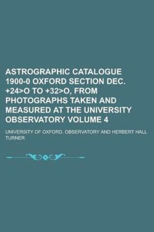 Cover of Astrographic Catalogue 1900-0 Oxford Section Dec. +24o to +32o, from Photographs Taken and Measured at the University Observatory Volume 4