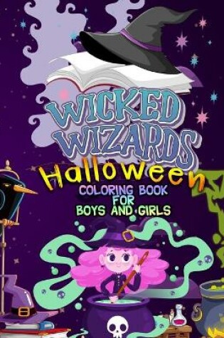Cover of Wicked Wizards Halloween Coloring Book For Boys and Girls