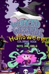 Book cover for Wicked Wizards Halloween Coloring Book For Boys and Girls