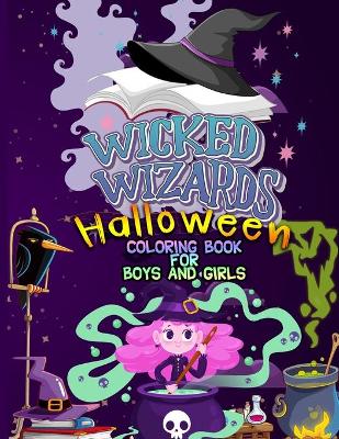 Book cover for Wicked Wizards Halloween Coloring Book For Boys and Girls