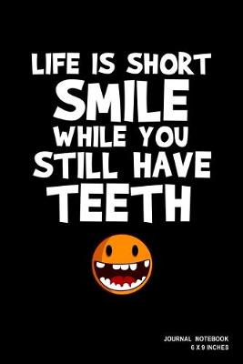 Book cover for Life Is Short Smile While You Still Have Teeth