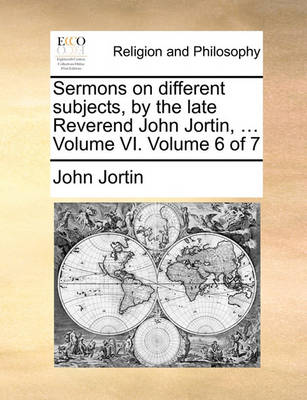 Book cover for Sermons on different subjects, by the late Reverend John Jortin, ... Volume VI. Volume 6 of 7