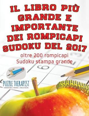 Book cover for Il libro piu grande e importante dei rompicapi Sudoku del 2017 oltre 200 rompicapi Sudoku stampa grande