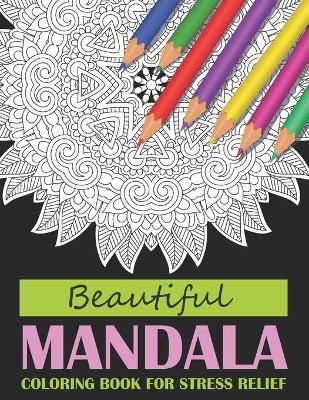 Book cover for Beautiful Mandala Coloring Book For Stress Relief