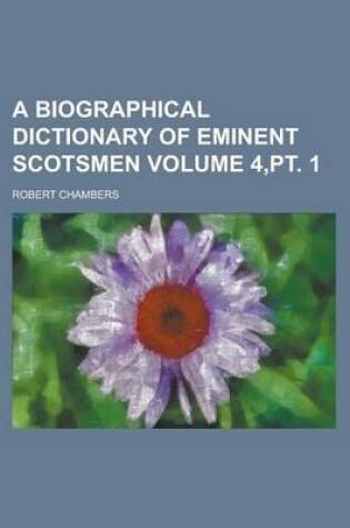 Cover of A Biographical Dictionary of Eminent Scotsmen Volume 4, PT. 1