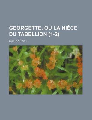 Book cover for Georgette, Ou La Niece Du Tabellion (1-2)