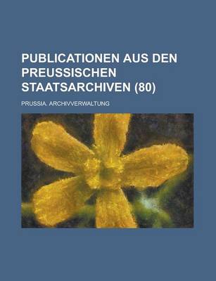 Book cover for Publicationen Aus Den Preussischen Staatsarchiven (80)