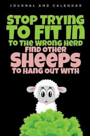 Cover of Stop Trying to Fit in to the Wrong Herd Find Other Sheeps to Hang Out with