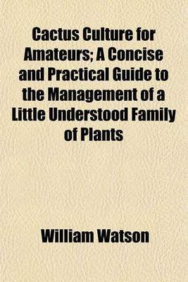 Book cover for Cactus Culture for Amateurs; A Concise and Practical Guide to the Management of a Little Understood Family of Plants