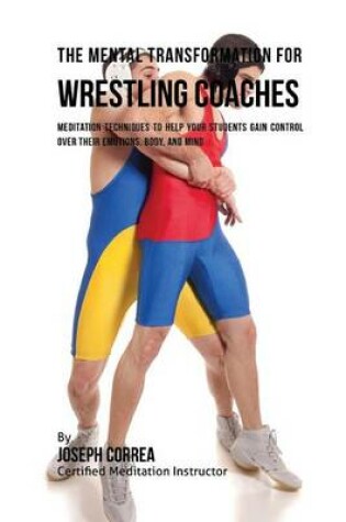 Cover of The Mental Transformation for Wrestling Coaches