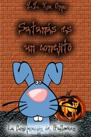 Cover of Satanas Es Un Conejito La Conspiracion de Halloween
