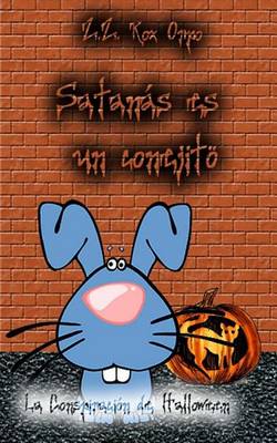 Book cover for Satanas Es Un Conejito La Conspiracion de Halloween