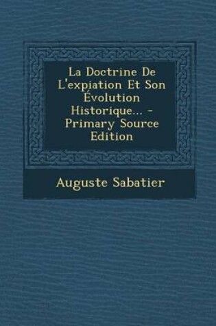 Cover of La Doctrine de L'Expiation Et Son Evolution Historique... - Primary Source Edition