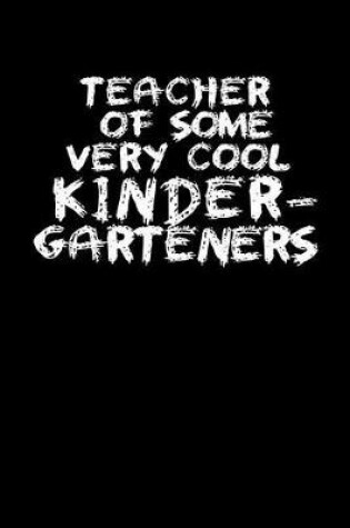 Cover of Teacher Of Some Very Cool Kinder-Garteners