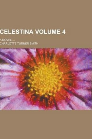 Cover of Celestina; A Novel ... Volume 4