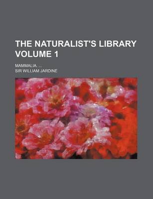 Book cover for The Naturalist's Library Volume 1; Mammalia. ...